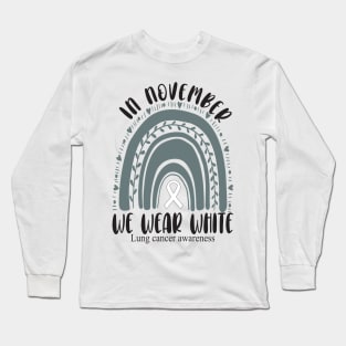 In November we wear white.. Lung cancer awareness month Long Sleeve T-Shirt